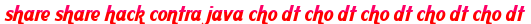 share share hack contra java cho dt cho dt cho dt cho dt cho dt moi